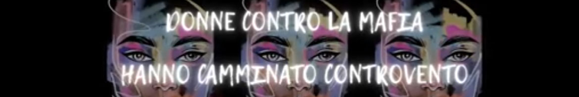 Donne Contro la Mafia Hanno Camminato Contro Vento Donne Contro la Mafia Hanno Camminato Contro Vento
