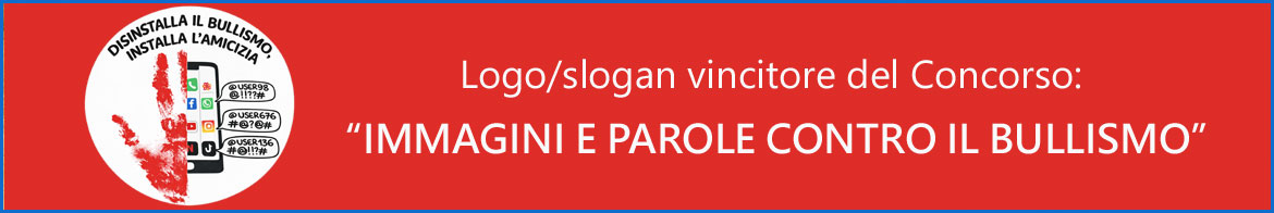 Logo/Slogan vincitore del Concorso “IMMAGINI E PAROLE CONTRO IL BULLISMO” Logo/Slogan vincitore del Concorso “IMMAGINI E PAROLE CONTRO IL BULLISMO”