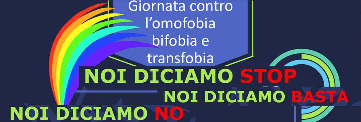 GIORNATA MONDIALE OMOFOBIA, BIFOBIA E TRANSFOBIA GIORNATA MONDIALE OMOFOBIA, BIFOBIA E TRANSFOBIA